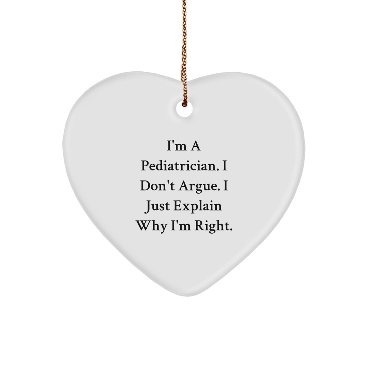 Funny Quotes for Pediatrician Gifts - 'I Don't Argue' Heart Ornament Gifts for Pediatricians, Christmas Unique Gifts from Friends, Family, Coworkers - Image 1