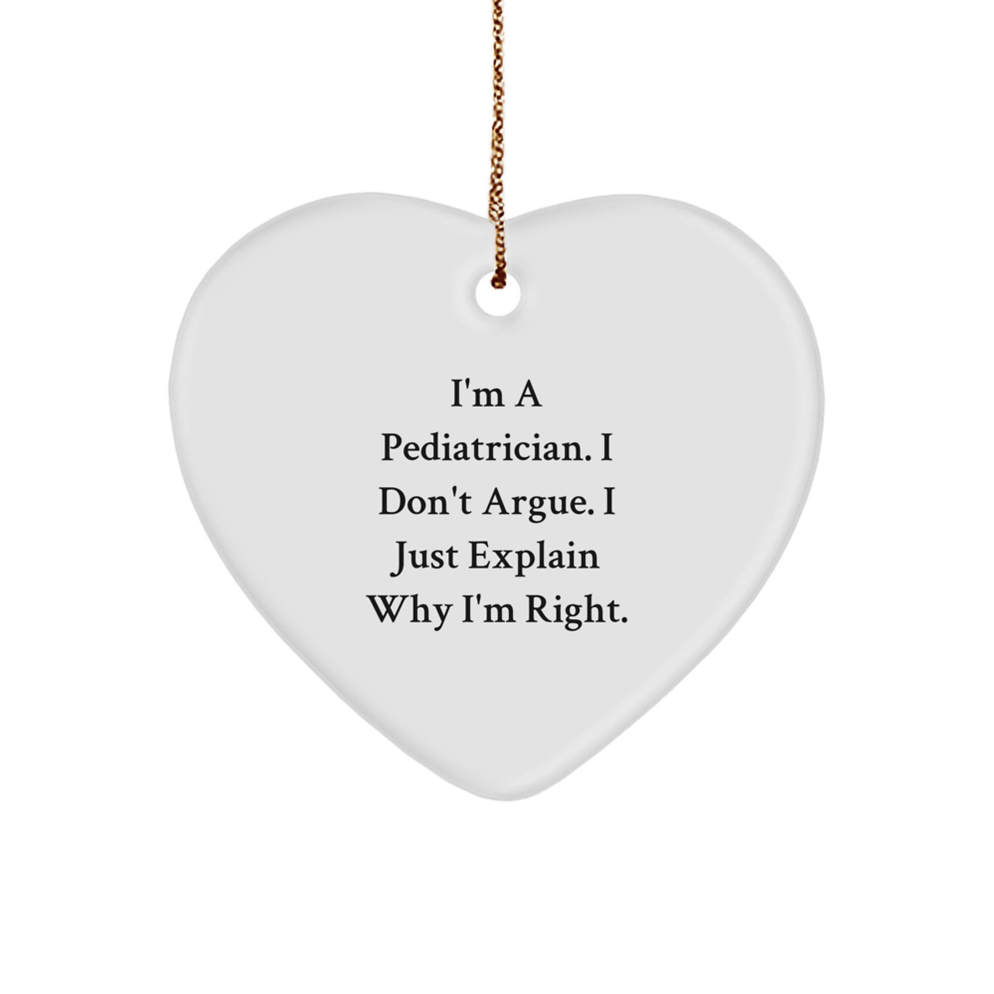 Funny Quotes for Pediatrician Gifts - 'I Don't Argue' Heart Ornament Gifts for Pediatricians, Christmas Unique Gifts from Friends, Family, Coworkers - Image 1