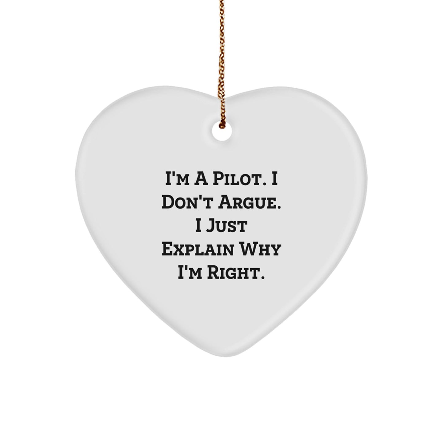 Pilot's Sense of Humor Christmas Unique Gift for Friends from - Funny Heart Ornament 'I'm A Pilot. I Don't Argue. I Just Explain Why I'm Right.' - Image 1