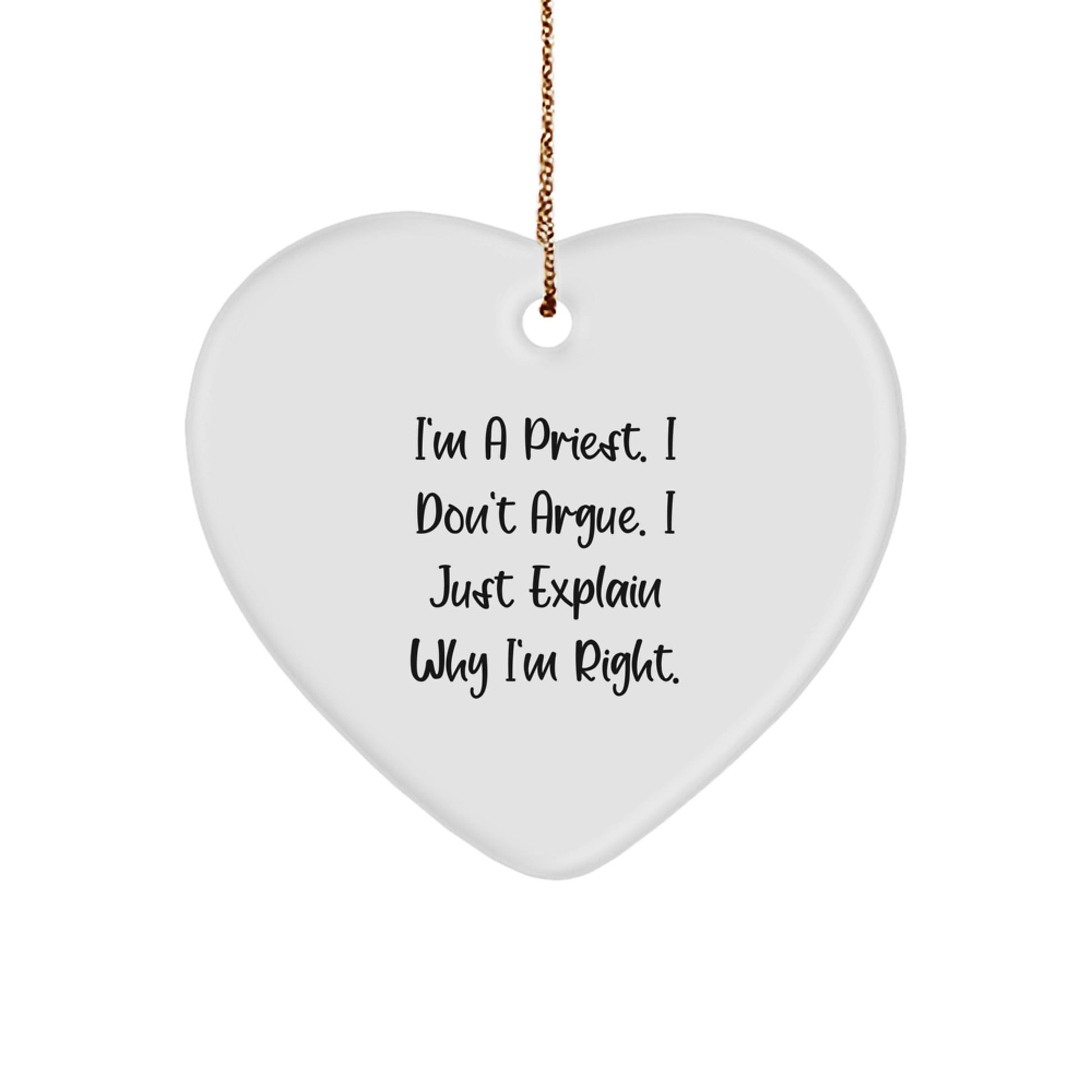 Funny Priest Christmas Heart Ornament Gifts from Family Friends for Men Women - 'I'm A Priest. I Don't Argue. I Just Explain Why I'm Right.' - Image 1