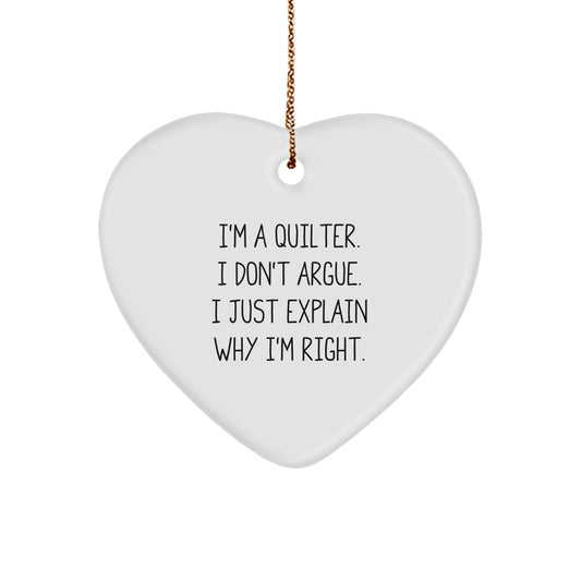 Quilter Gifts from Friends - Heart Ornament with Funny Quote 'I'm A Quilter. I Don't Argue. I Just Explain Why I'm Right.' for Christmas - Image 1