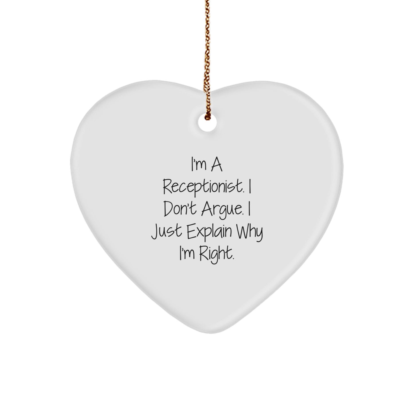 Funny Receptionist Gifts from Friends for Christmas - Heart Ornament with 'I'm A Receptionist. I Don't Argue. I Just Explain Why I'm Right.' Quote - Image 1
