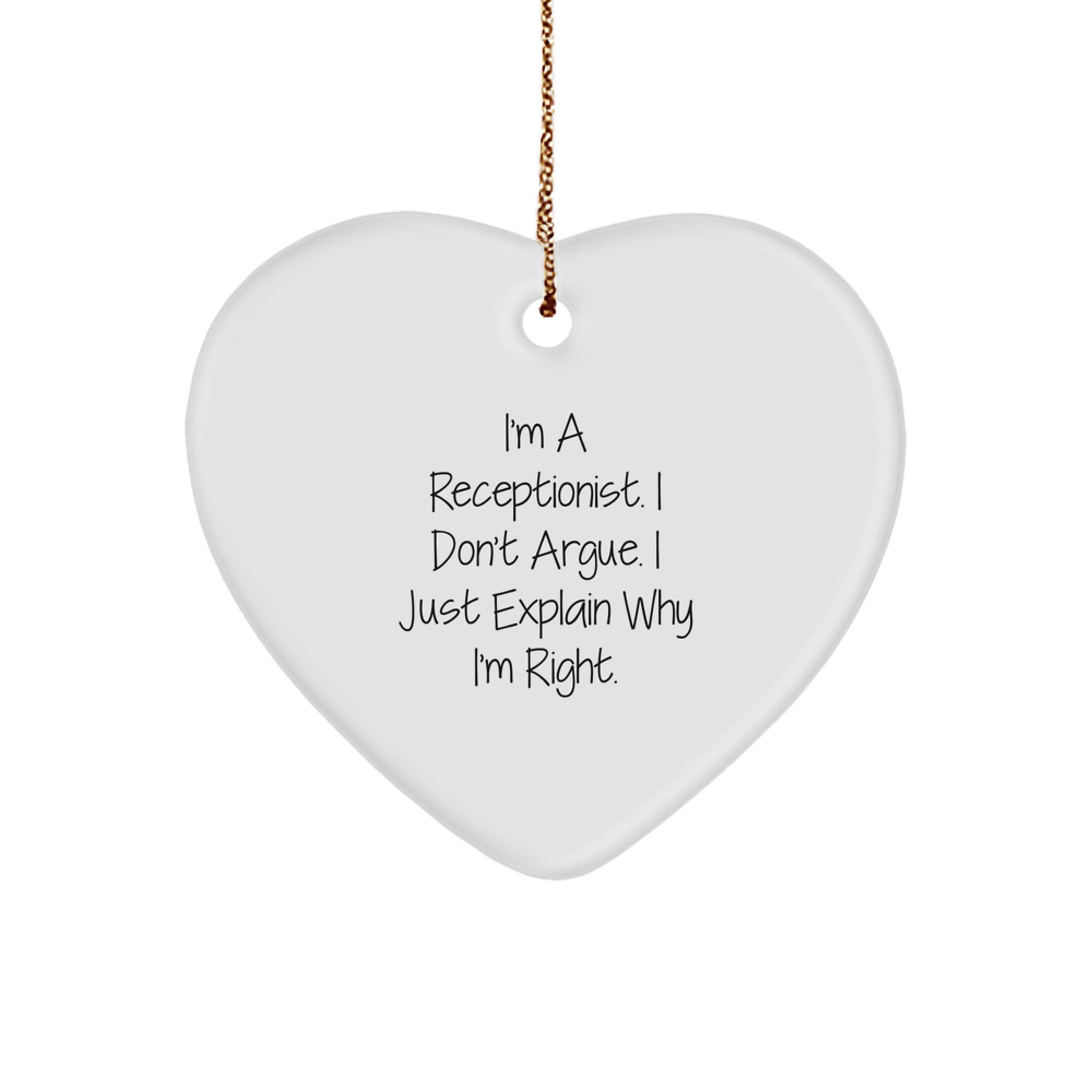 Funny Receptionist Gifts from Friends for Christmas - Heart Ornament with 'I'm A Receptionist. I Don't Argue. I Just Explain Why I'm Right.' Quote - Image 1