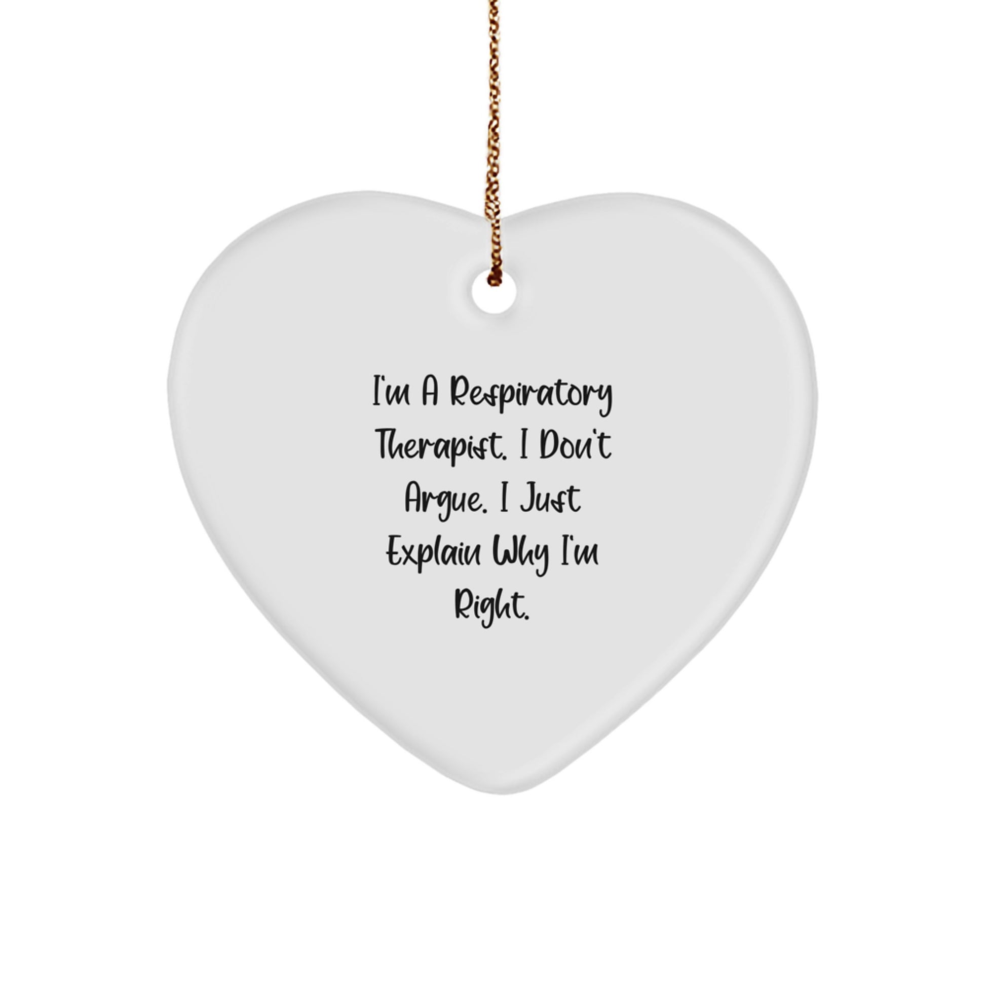Funny Respiratory Therapist Christmas Unique Gifts from Family to Respiratory Therapist Heart Ornament, Inspirational Quote I'm A Respiratory Therapist. I Don't Argue. I Just Explain Why I'm Right. - Image 1