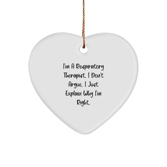 Funny Respiratory Therapist Christmas Unique Gifts from Family to Respiratory Therapist Heart Ornament, Inspirational Quote I'm A Respiratory Therapist. I Don't Argue. I Just Explain Why I'm Right. - Image 1