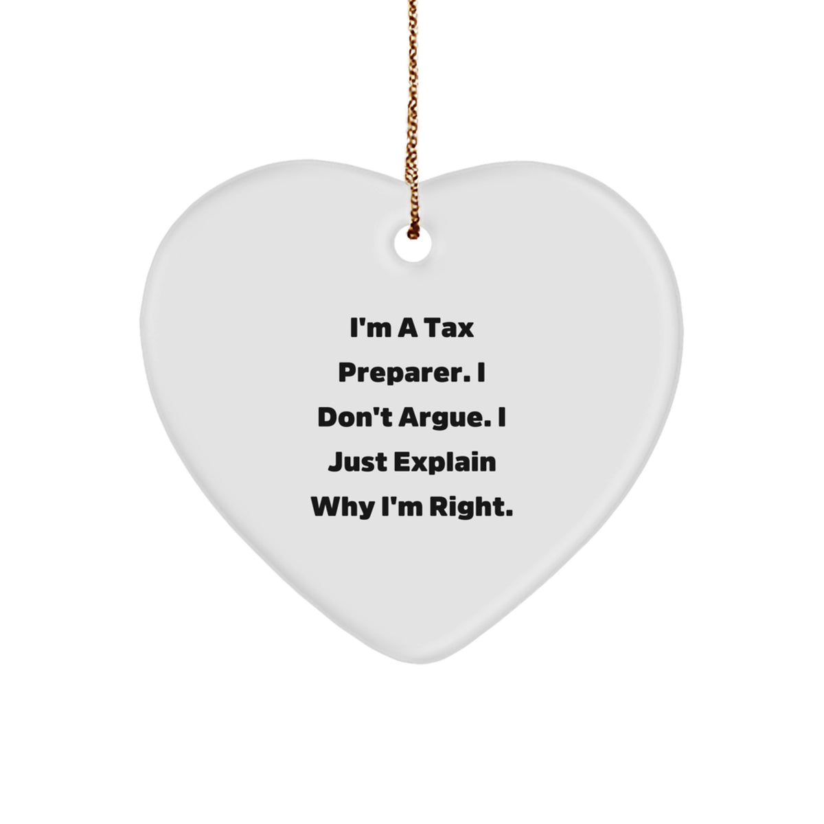 Tax Preparer Humor Gifts from Friends, Funny Heart Ornament for Christmas, I'm A Tax Preparer. I Don't Argue. I Just Explain Why I'm Right. Gifts for Tax Preparer - Image 1
