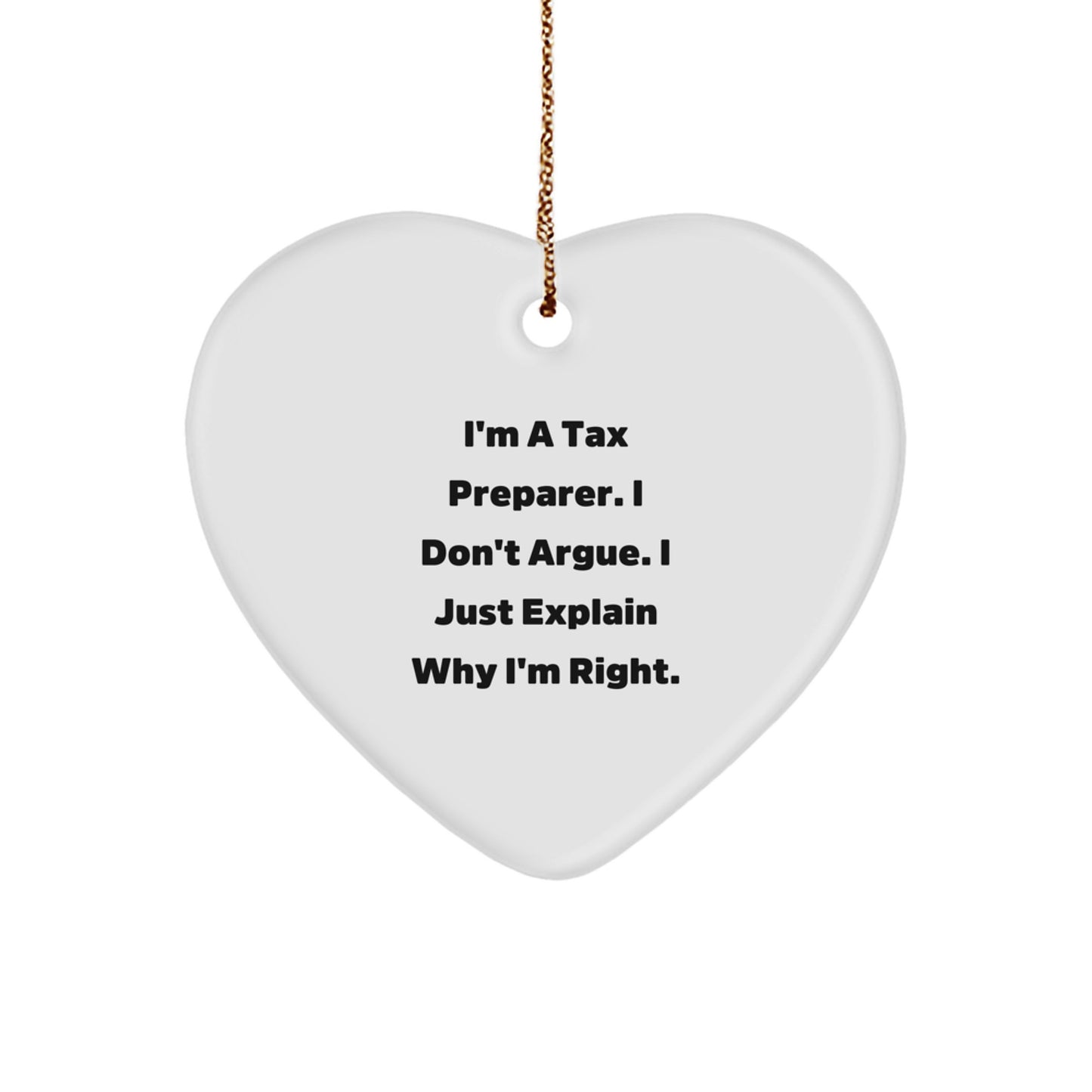 Tax Preparer Humor Gifts from Friends, Funny Heart Ornament for Christmas, I'm A Tax Preparer. I Don't Argue. I Just Explain Why I'm Right. Gifts for Tax Preparer - Image 1