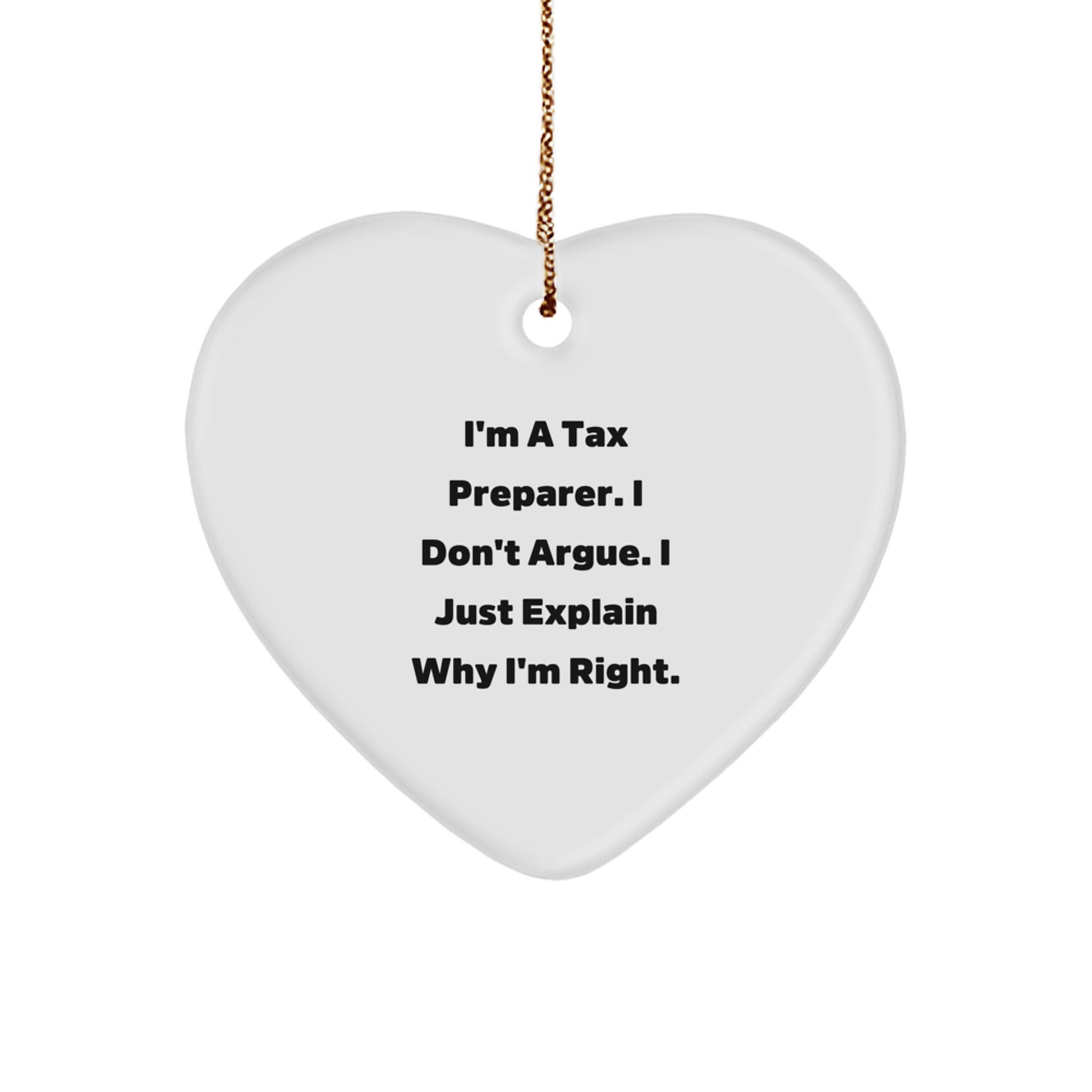 Tax Preparer Humor Gifts from Friends, Funny Heart Ornament for Christmas, I'm A Tax Preparer. I Don't Argue. I Just Explain Why I'm Right. Gifts for Tax Preparer - Image 1