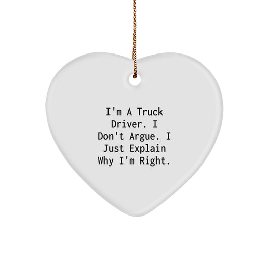 Funny Truck Driver Gifts from Men for Christmas Unique Heart Ornament, 'I'm A Truck Driver. I Don't Argue. I Just Explain Why I'm Right.' - Image 1