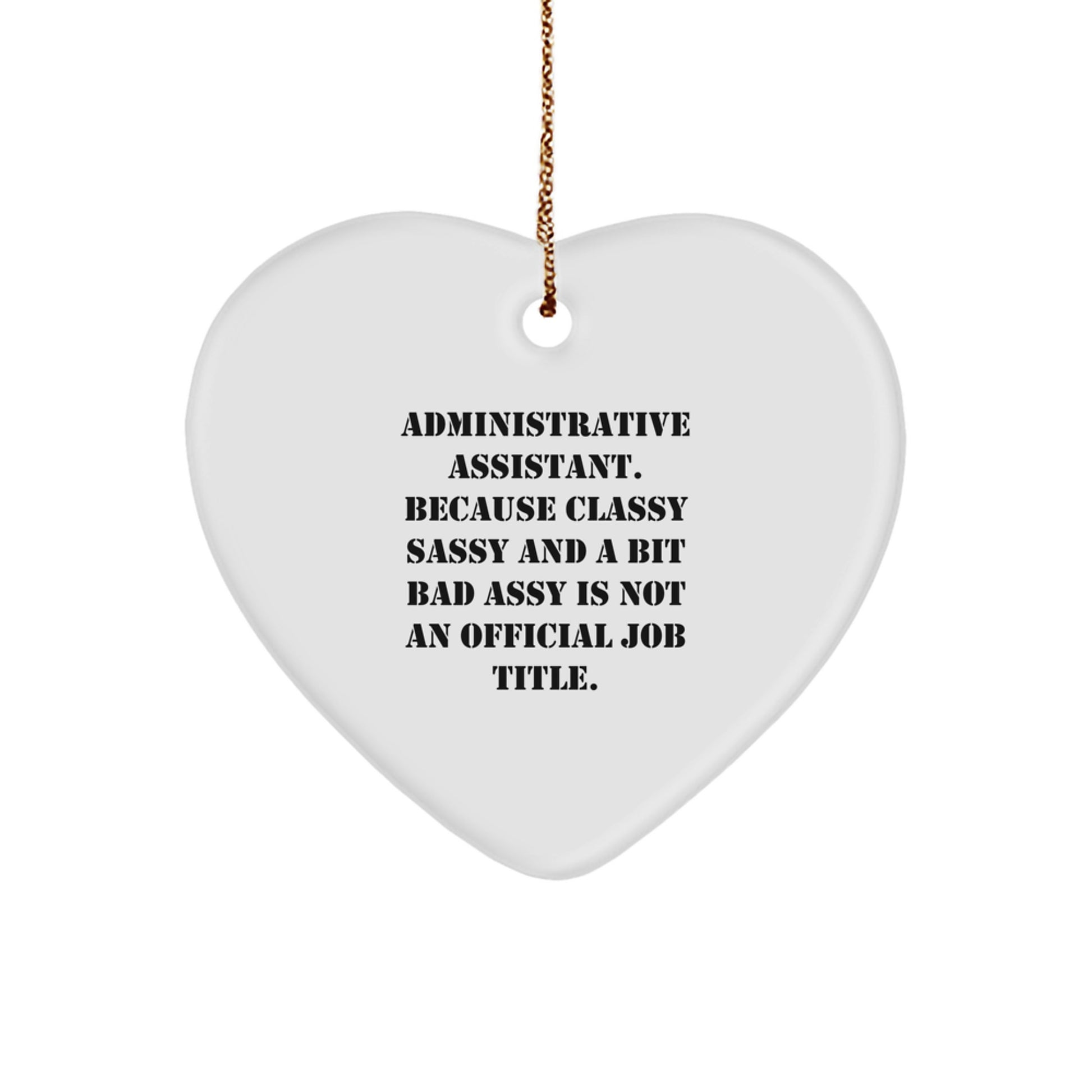 Funny Administrative Assistant Gift, 'Administrative Assistant. Because Classy Sassy And A Bit Fearlessy Is Not An Official Job Title.' Heart Ornament, Christmas Unique Gifts from Friends - Image 1