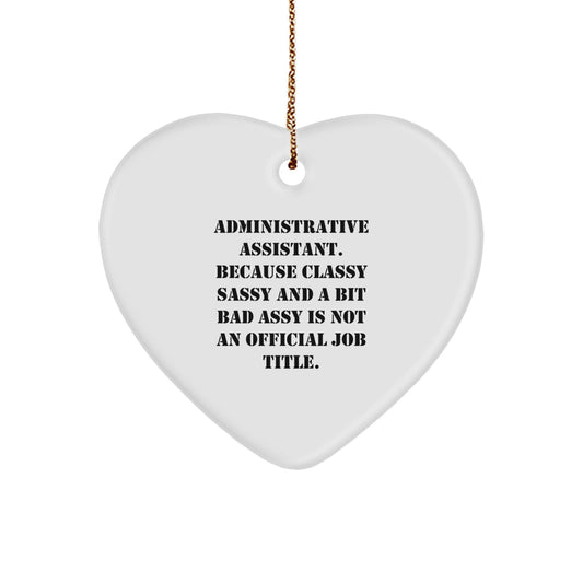 Funny Administrative Assistant Gift, 'Administrative Assistant. Because Classy Sassy And A Bit Fearlessy Is Not An Official Job Title.' Heart Ornament, Christmas Unique Gifts from Friends - Image 1