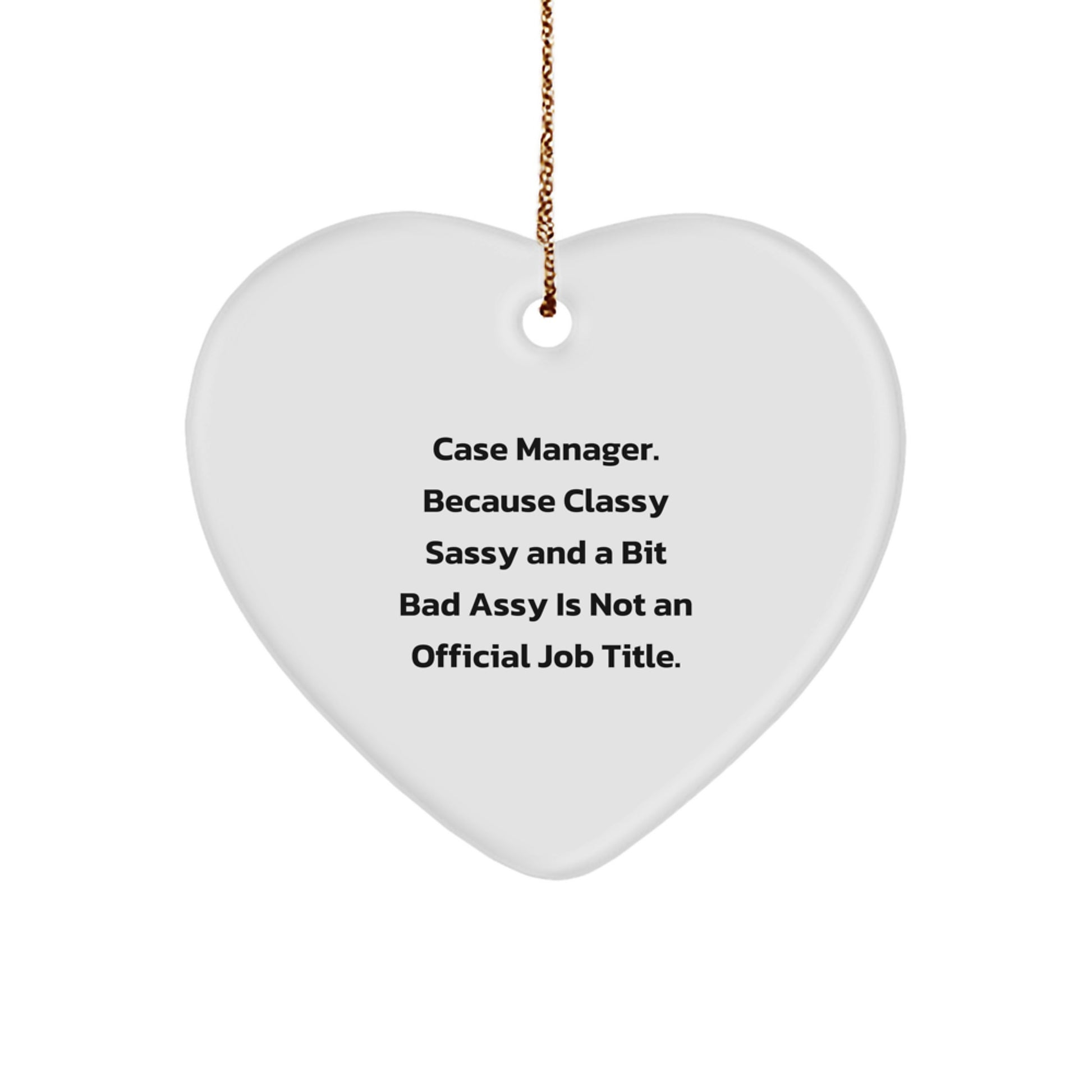 Funny Case Manager Gifts, 'Case Manager. Because Classy Sassy And A Bit Fearlessy Is Not An Official Job Title.' Heart Ornament for Christmas, Gifts from Family to Case Manager - Image 1