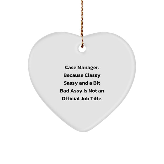 Funny Case Manager Gifts, 'Case Manager. Because Classy Sassy And A Bit Fearlessy Is Not An Official Job Title.' Heart Ornament for Christmas, Gifts from Family to Case Manager - Image 1