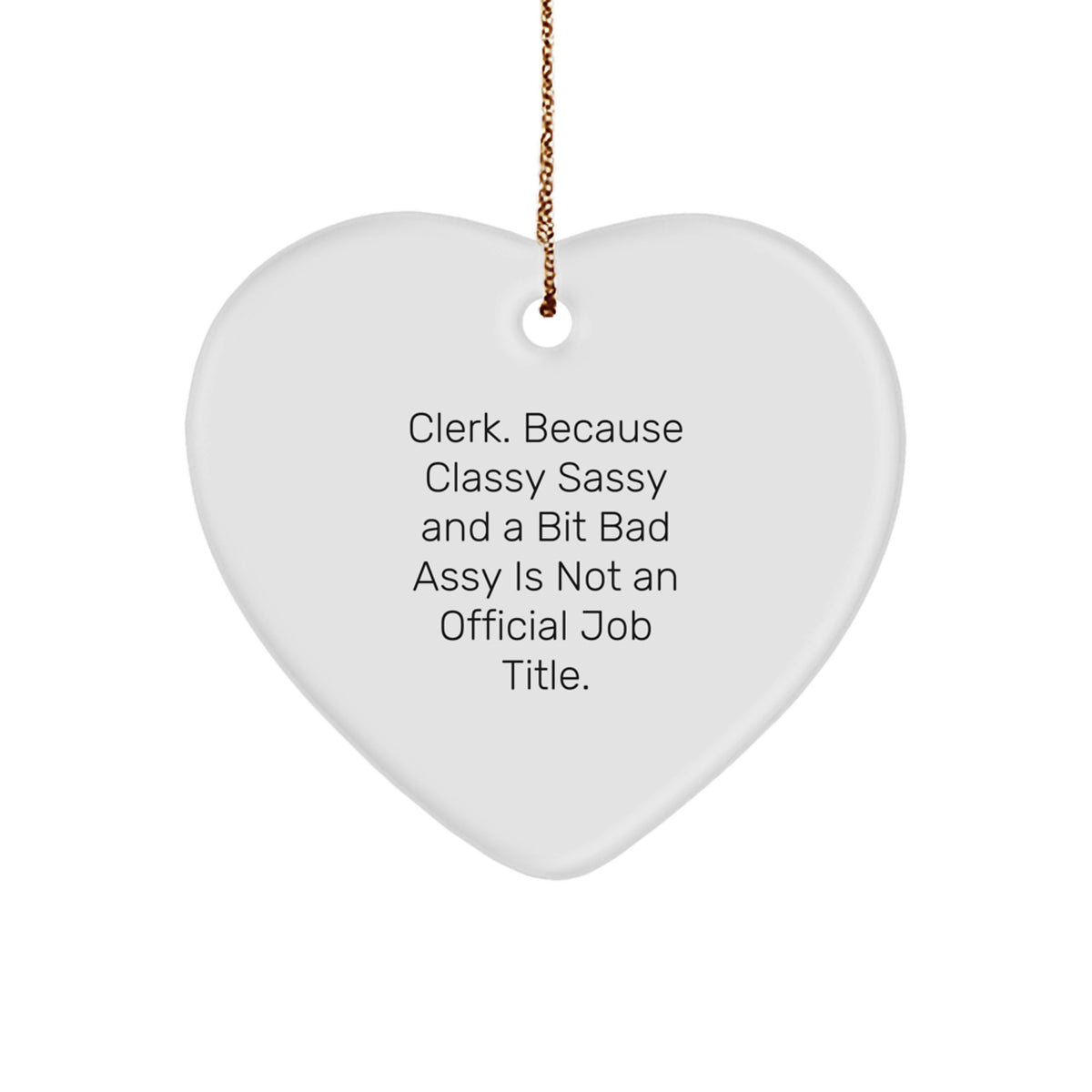 Funny Clerk Gifts Heart Ornament Christmas Unique Present for Men Women Friends Coworkers Family from - Clerk Because Classy Sassy And A Bit Fearlessy Is Not An Official Job Title. - Image 1