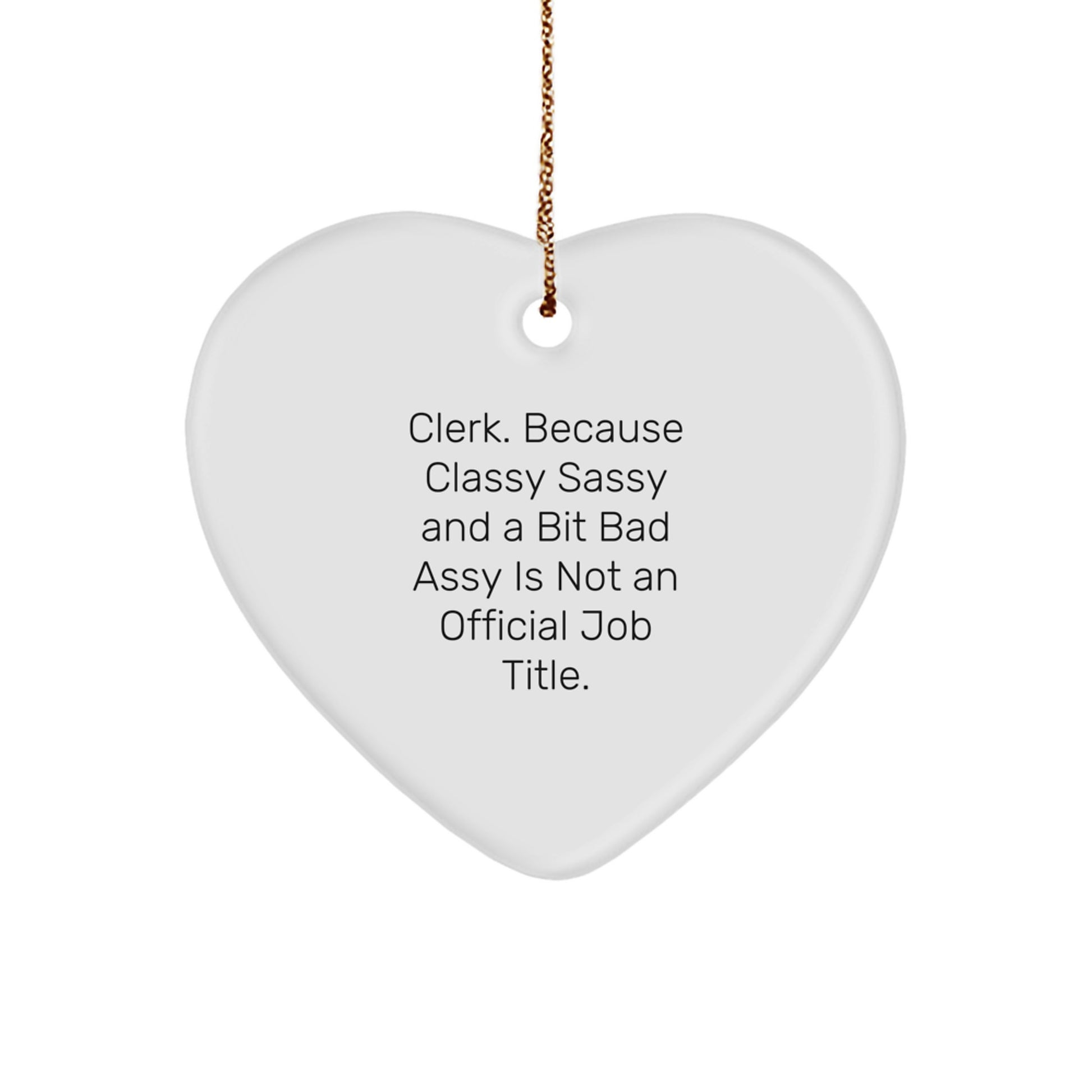 Funny Clerk Gifts Heart Ornament Christmas Unique Present for Men Women Friends Coworkers Family from - Clerk Because Classy Sassy And A Bit Fearlessy Is Not An Official Job Title. - Image 1