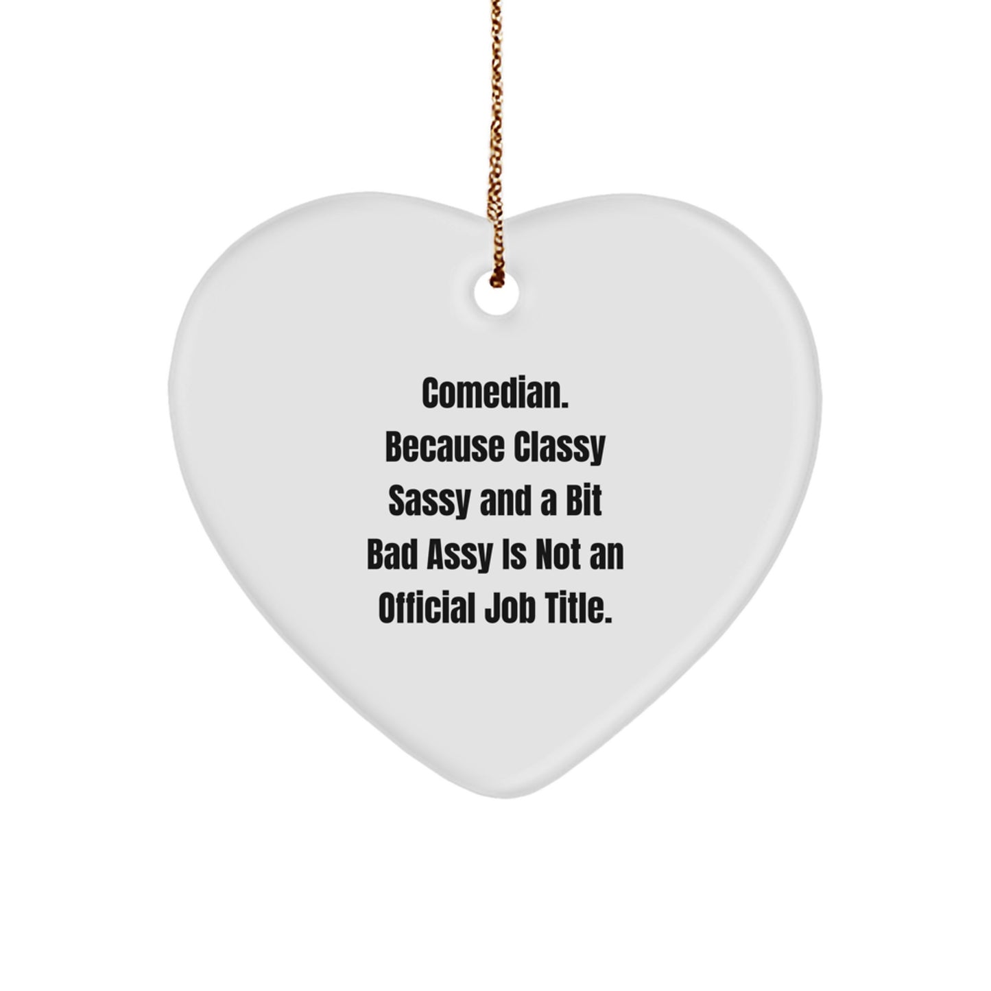 Comedian Gifts from Friends to Family - Funny Heart Ornament for Christmas, 'Comedian. Because Classy Sassy And A Bit Fearlessy Is Not An Official Job Title., Heart Ornament Gifts for Comedian Lovers - Image 1