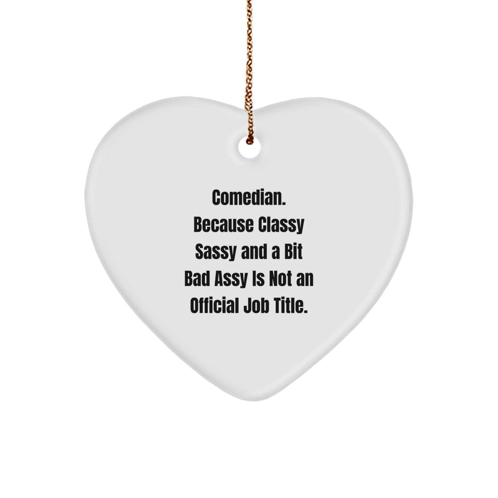 Comedian Gifts from Friends to Family - Funny Heart Ornament for Christmas, 'Comedian. Because Classy Sassy And A Bit Fearlessy Is Not An Official Job Title., Heart Ornament Gifts for Comedian Lovers - Image 1