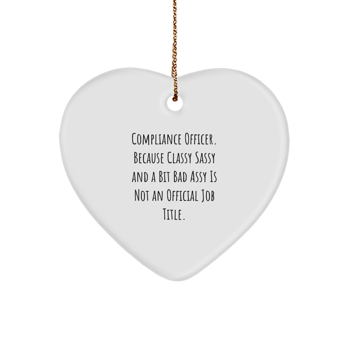 Compliance Officer Gifts, Funny, Heart Ornament with Quote 'Because Classy Sassy And A Bit Fearlessy Is Not An Official Job Title.' for Christmas - Image 1