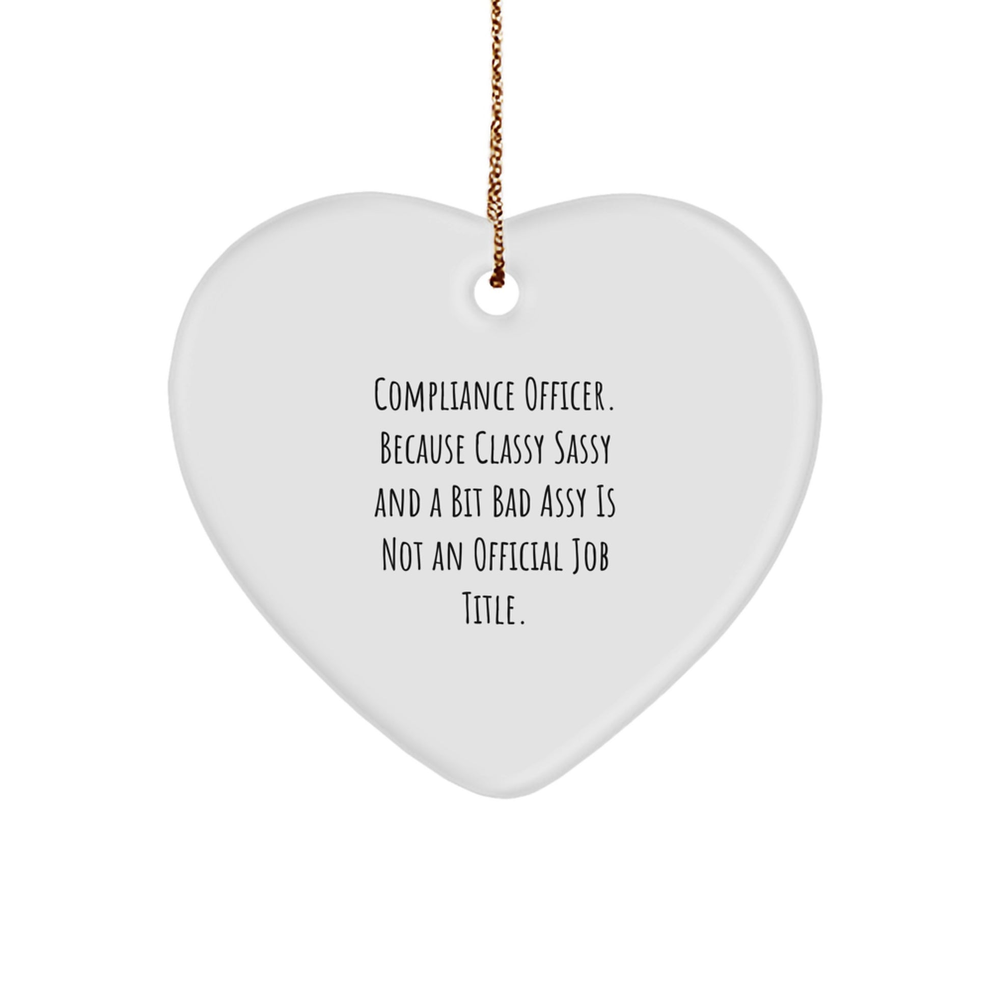 Compliance Officer Gifts, Funny, Heart Ornament with Quote 'Because Classy Sassy And A Bit Fearlessy Is Not An Official Job Title.' for Christmas - Image 1