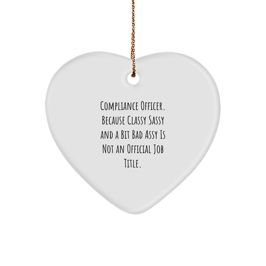 Compliance Officer Gifts, Funny, Heart Ornament with Quote 'Because Classy Sassy And A Bit Fearlessy Is Not An Official Job Title.' for Christmas - Image 1