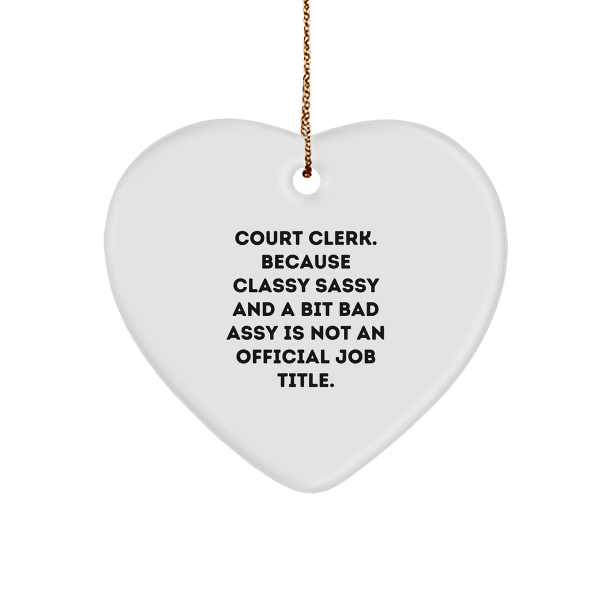 Funny Court Clerk Gifts from Friends - Heart Ornament for Court Clerk Men Women - Court Clerk Christmas Unique Gifts - Classy Sassy And A Bit Fearlessy Is Not An Official Job Title - Image 1