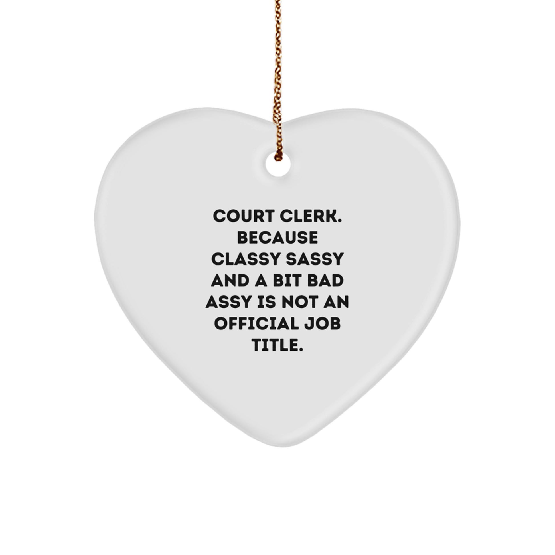 Funny Court Clerk Gifts from Friends - Heart Ornament for Court Clerk Men Women - Court Clerk Christmas Unique Gifts - Classy Sassy And A Bit Fearlessy Is Not An Official Job Title - Image 1