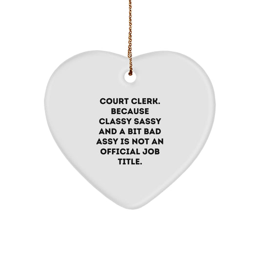 Funny Court Clerk Gifts from Friends - Heart Ornament for Court Clerk Men Women - Court Clerk Christmas Unique Gifts - Classy Sassy And A Bit Fearlessy Is Not An Official Job Title - Image 1