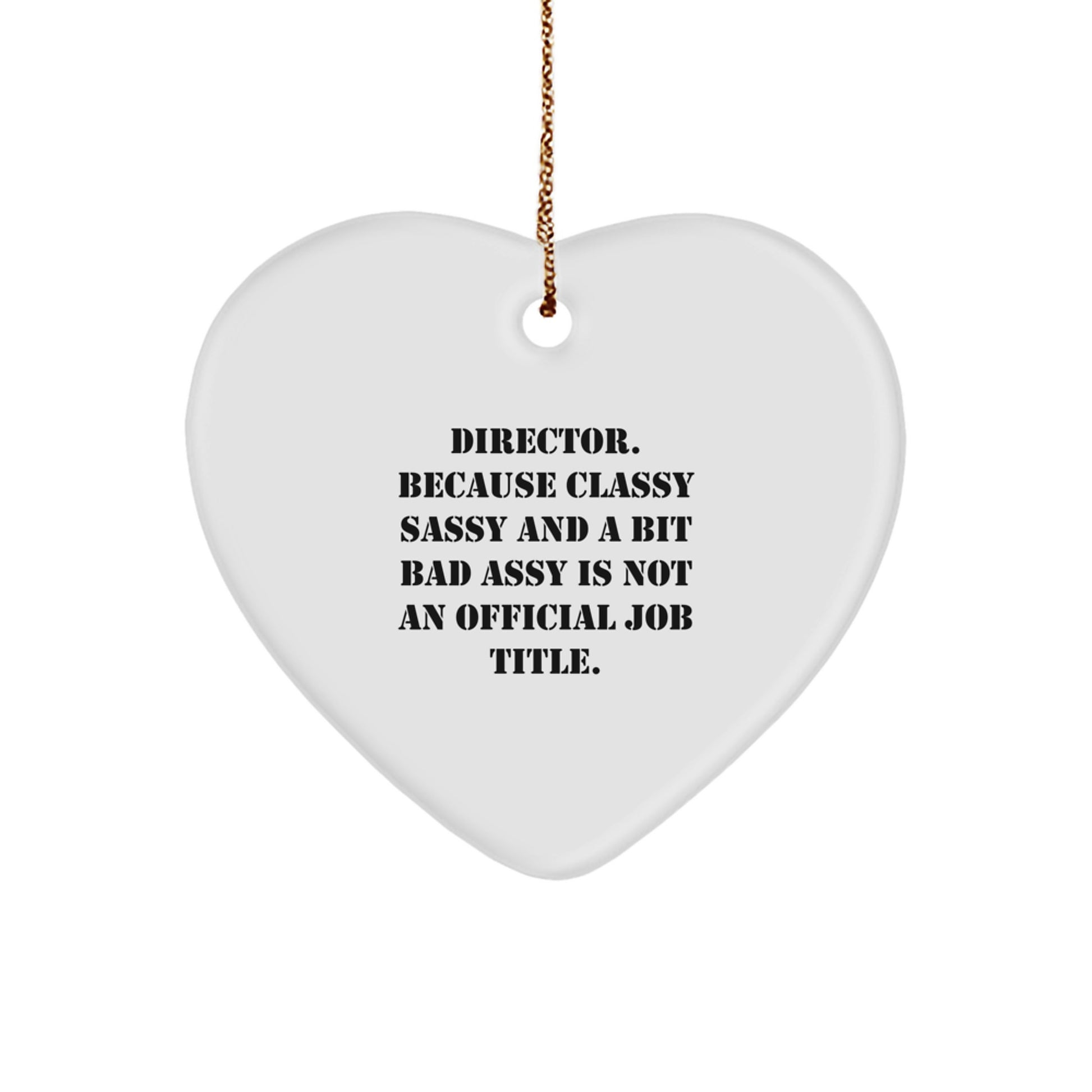 Funny Director Gifts, Director Heart Ornament, 'Director. Because Classy Sassy And A Bit Fearlessy Is Not An Official Job Title.' Quote, Christmas Unique Gifts for Men, Women, or Friends - Image 1