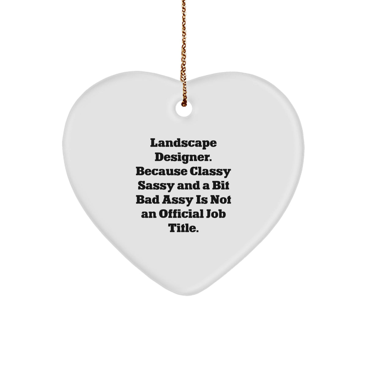 Funny Landscape Designer Gifts from Friends for Christmas Unique Heart Ornament, 'Landscape Designer. Because Classy Sassy And A Bit Fearlessy Is Not An Official Job Title.' - Image 1