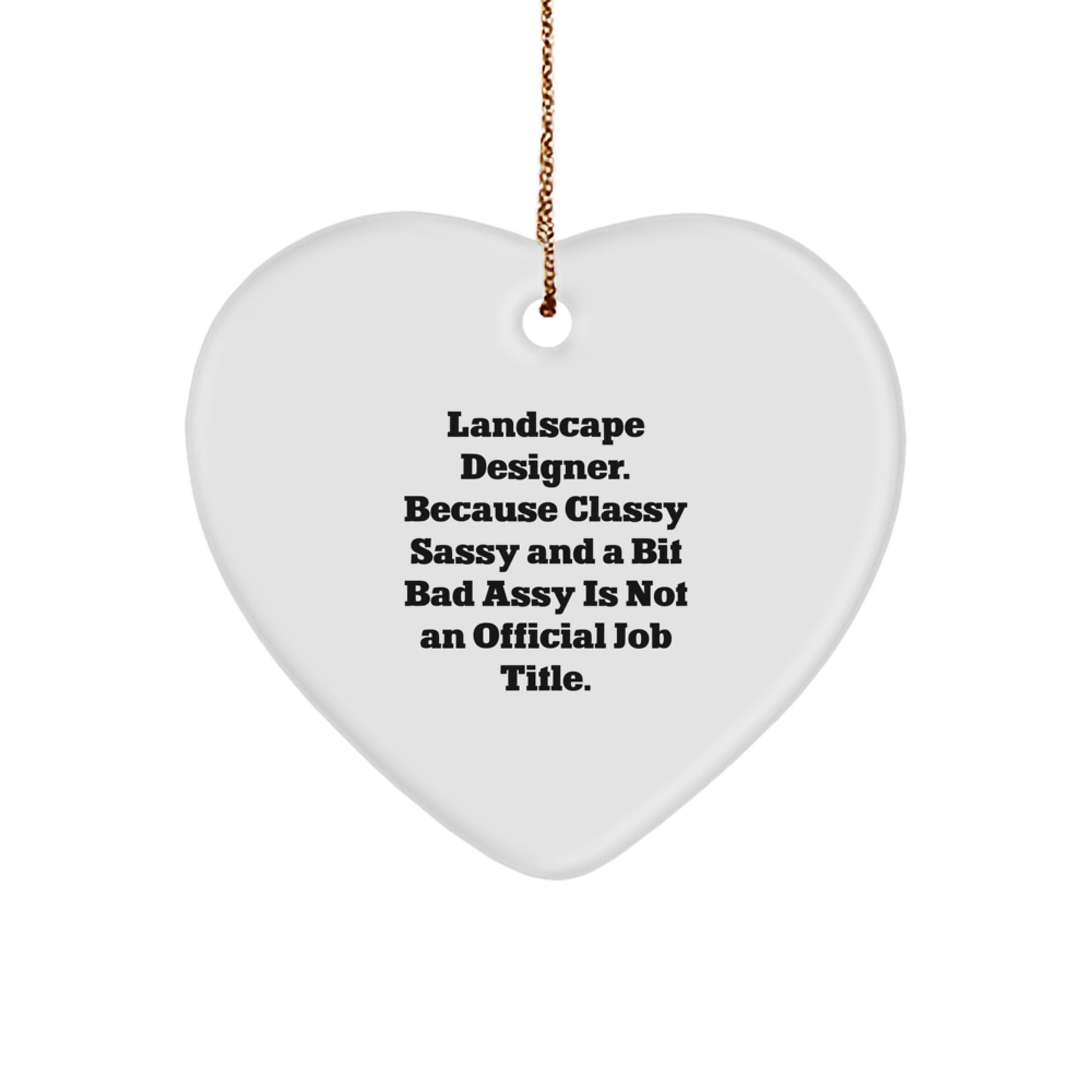 Funny Landscape Designer Gifts from Friends for Christmas Unique Heart Ornament, 'Landscape Designer. Because Classy Sassy And A Bit Fearlessy Is Not An Official Job Title.' - Image 1