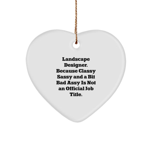 Funny Landscape Designer Gifts from Friends for Christmas Unique Heart Ornament, 'Landscape Designer. Because Classy Sassy And A Bit Fearlessy Is Not An Official Job Title.' - Image 1