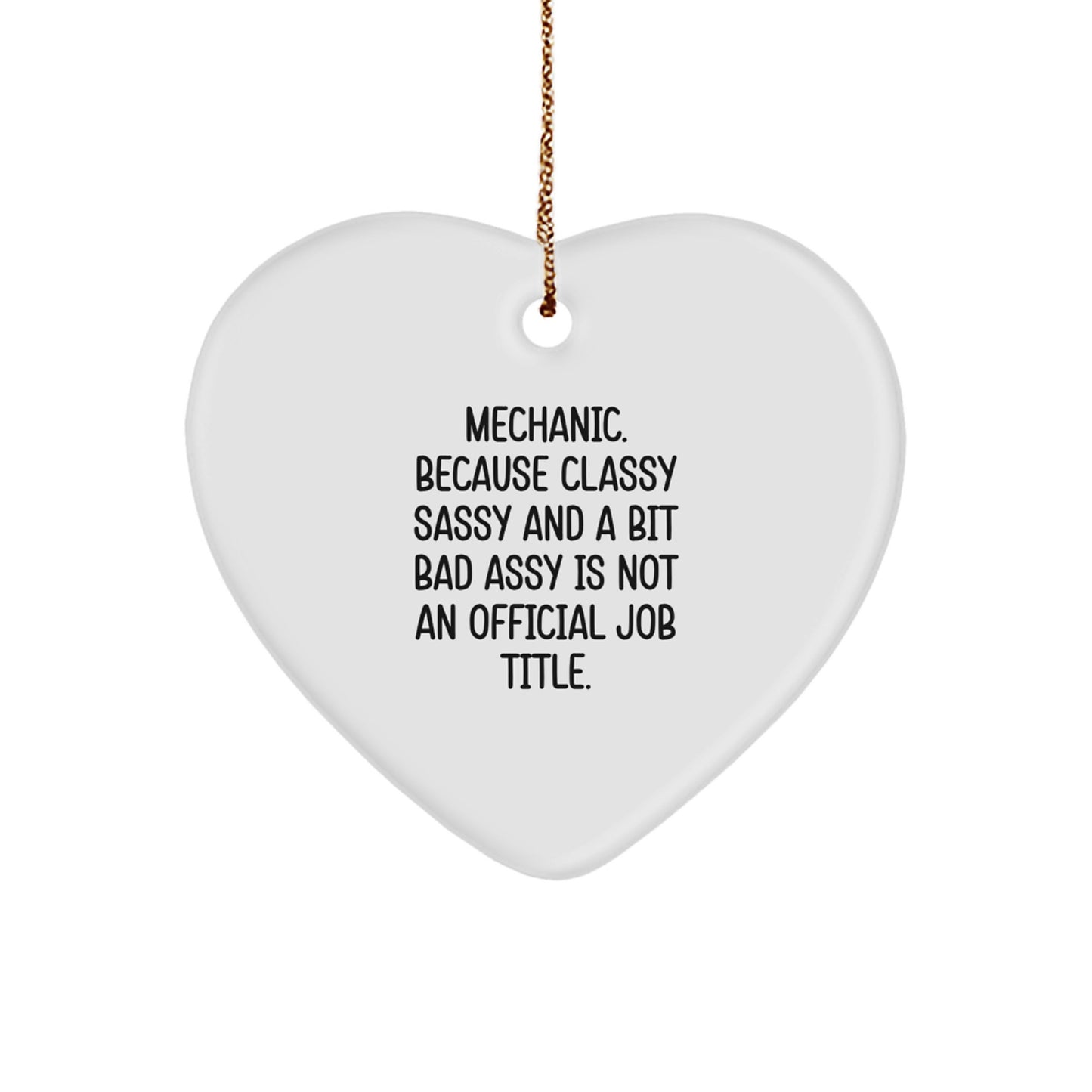 Funny Quotes Gifts for Mechanic Friends - 'Mechanic. Because Classy Sassy And A Bit Fearlessy Is Not An Official Job Title.' Christmas Heart Ornament for Mechanic Men - Image 1