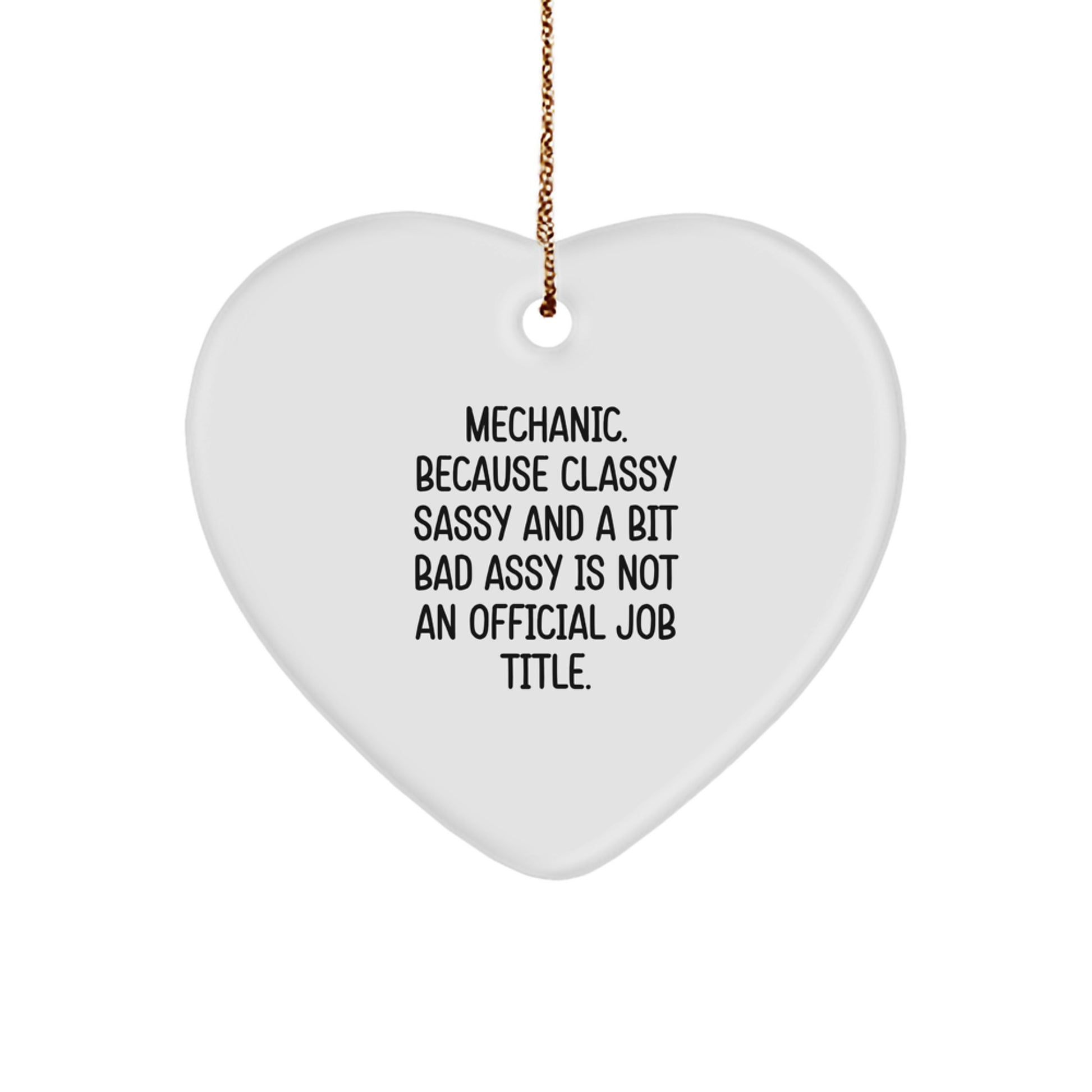 Funny Quotes Gifts for Mechanic Friends - 'Mechanic. Because Classy Sassy And A Bit Fearlessy Is Not An Official Job Title.' Christmas Heart Ornament for Mechanic Men - Image 1