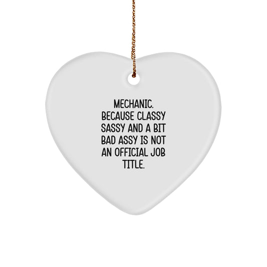 Funny Quotes Gifts for Mechanic Friends - 'Mechanic. Because Classy Sassy And A Bit Fearlessy Is Not An Official Job Title.' Christmas Heart Ornament for Mechanic Men - Image 1