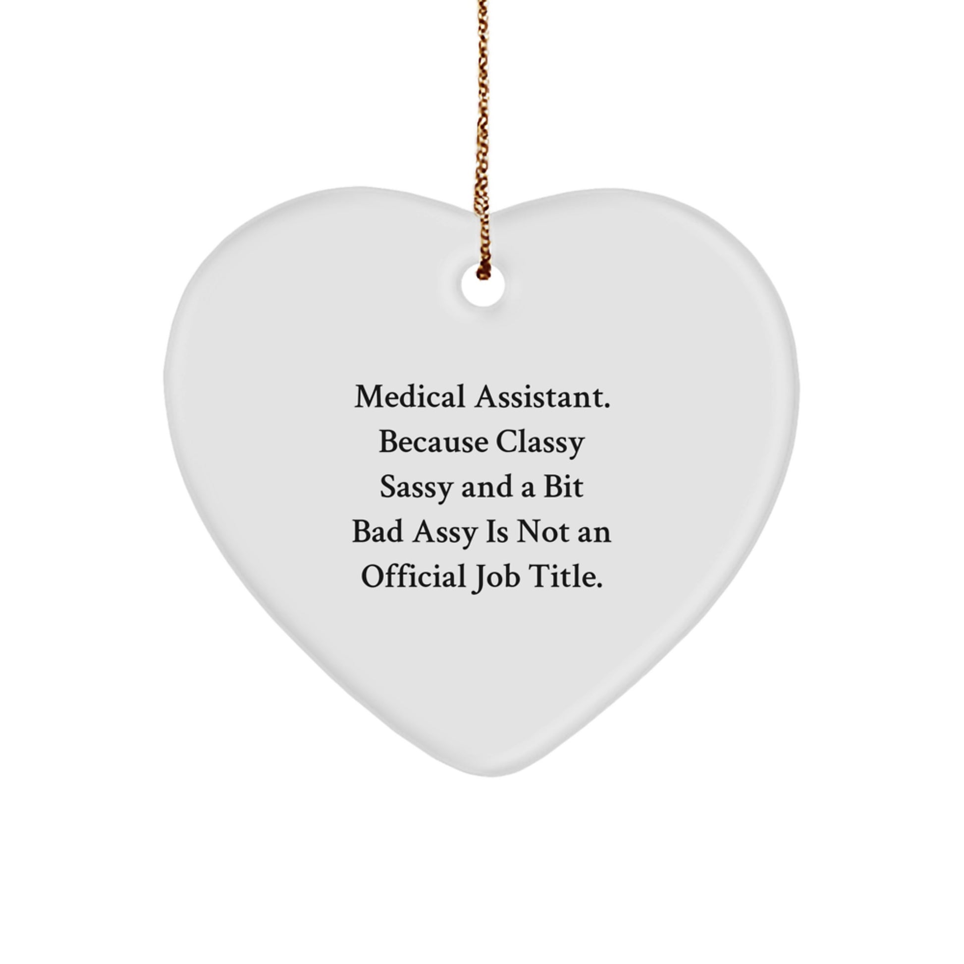 Funny Medical Assistant Gifts from Friends, 'Medical Assistant. Because Classy Sassy And A Bit Fearlessy Is Not An Official Job Title.' Heart Ornament for Christmas - Image 1