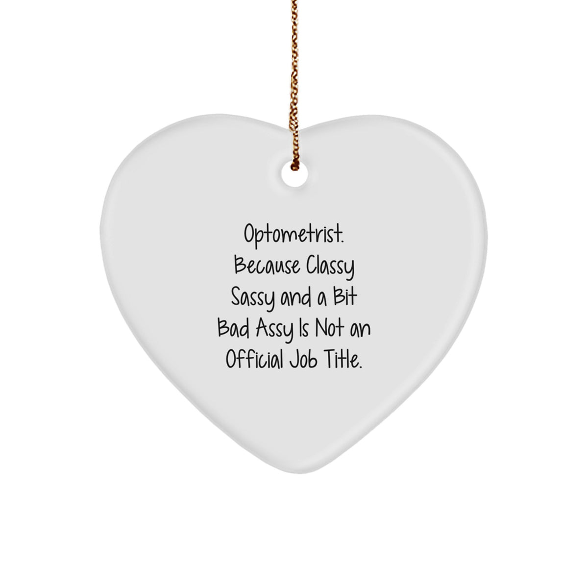 Optometrist Gifts, Funny Heart Ornament, 'Optometrist. Because Classy Sassy And A Bit Fearlessy Is Not An Official Job Title.' Christmas Unique Gifts from Friends, for Optometrist - Image 1