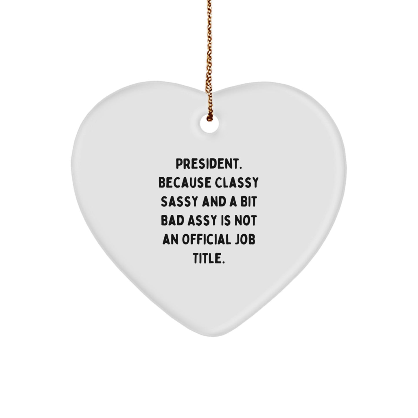 Funny President Gifts for Men - Heart Ornament with Quote: Because Classy Sassy Is Not Official, Perfect Christmas Unique Gifts from Family to Coworkers - Image 1