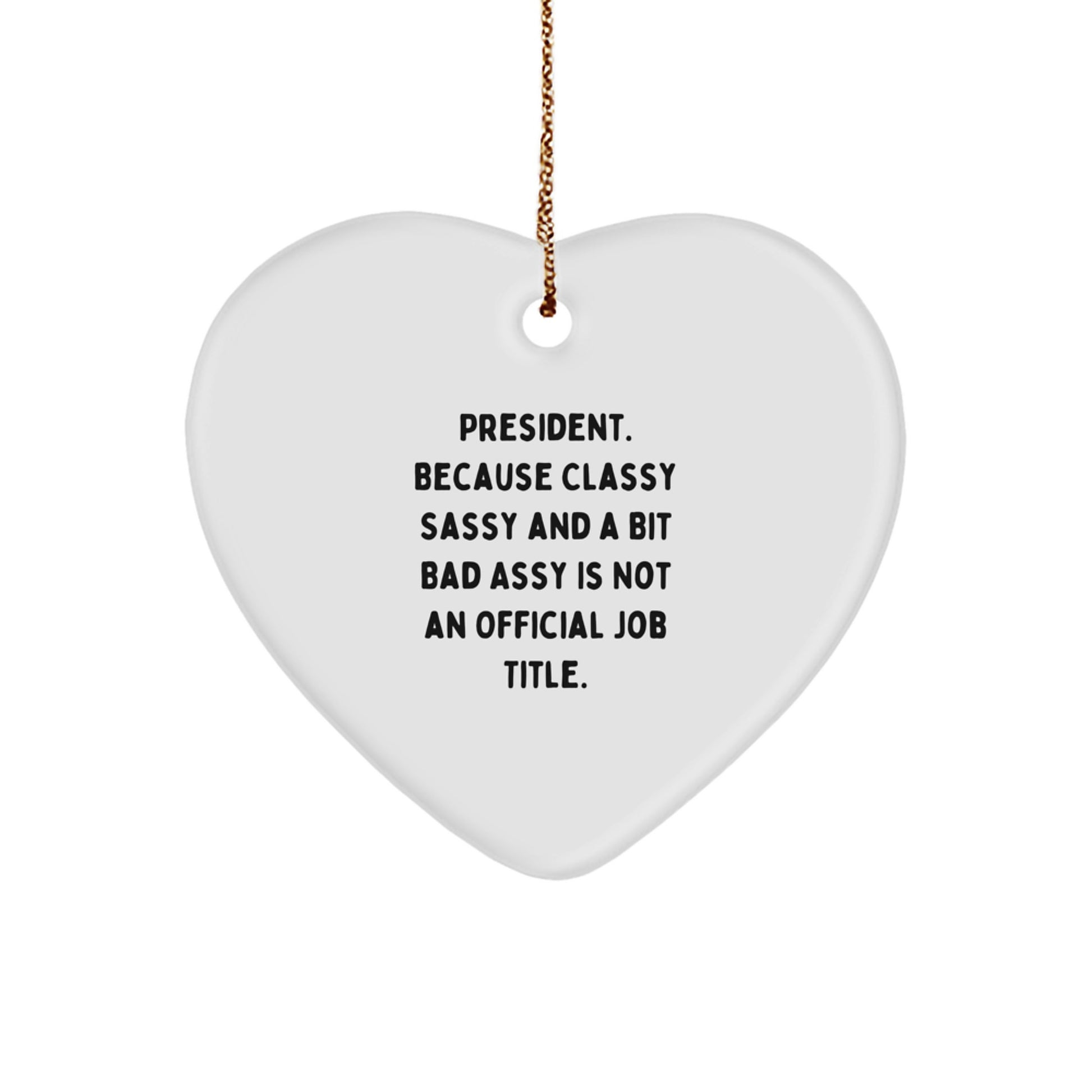 Funny President Gifts for Men - Heart Ornament with Quote: Because Classy Sassy Is Not Official, Perfect Christmas Unique Gifts from Family to Coworkers - Image 1