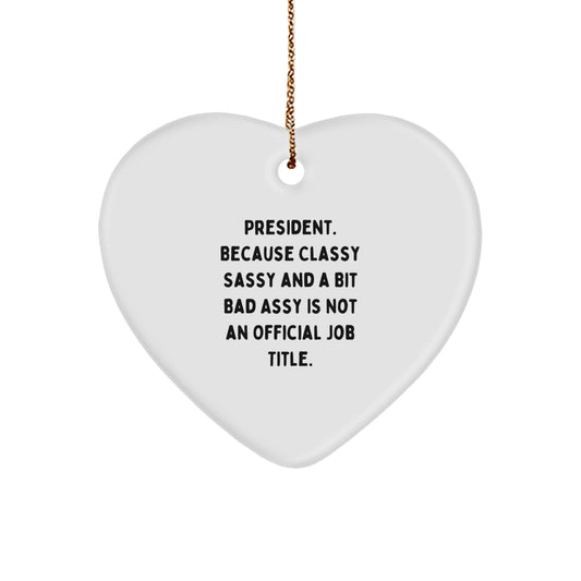 Funny President Gifts for Men - Heart Ornament with Quote: Because Classy Sassy Is Not Official, Perfect Christmas Unique Gifts from Family to Coworkers - Image 1