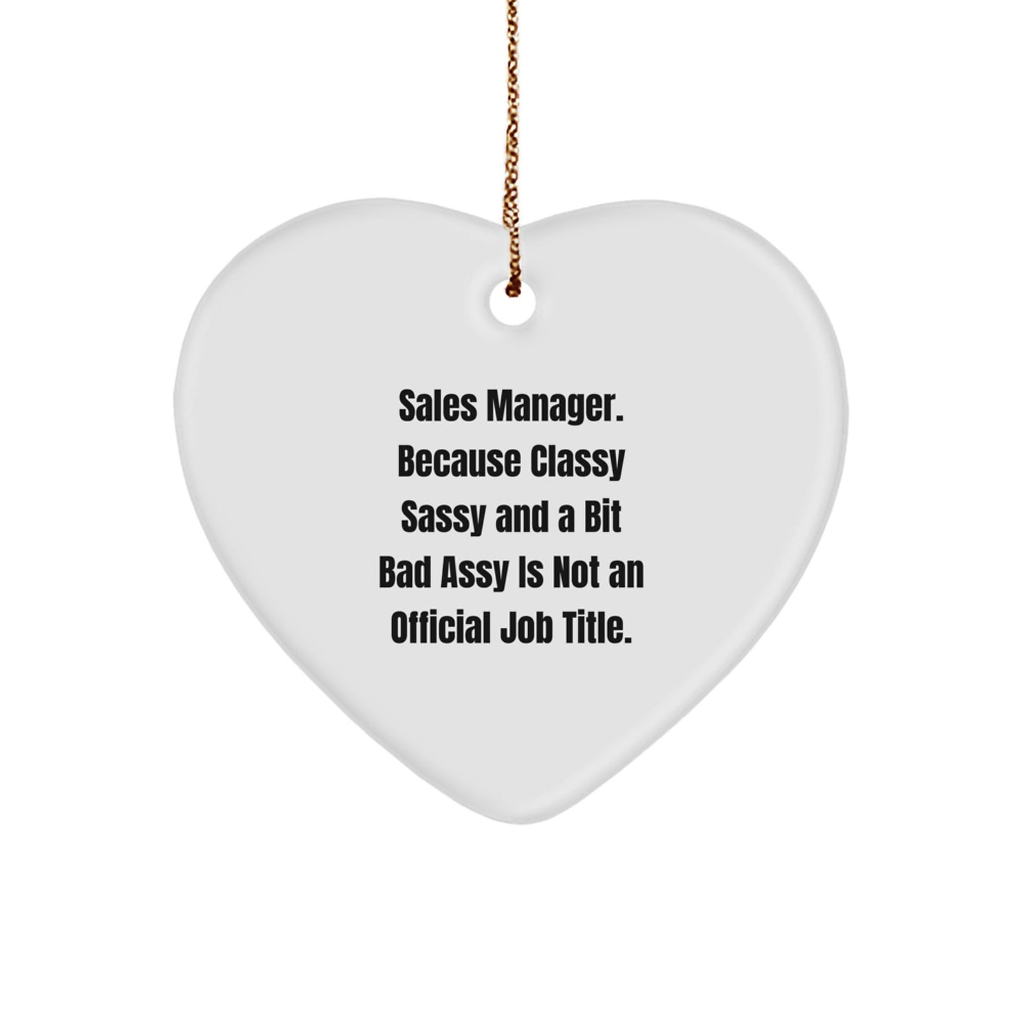 Funny Sales Manager Gifts from Friends - Christmas Unique Gifts for Sales Manager - Heart Ornament with 'Sales Manager. Because Classy Sassy And A Bit Fearlessy Is Not An Official Job Title.' Quote - Image 1