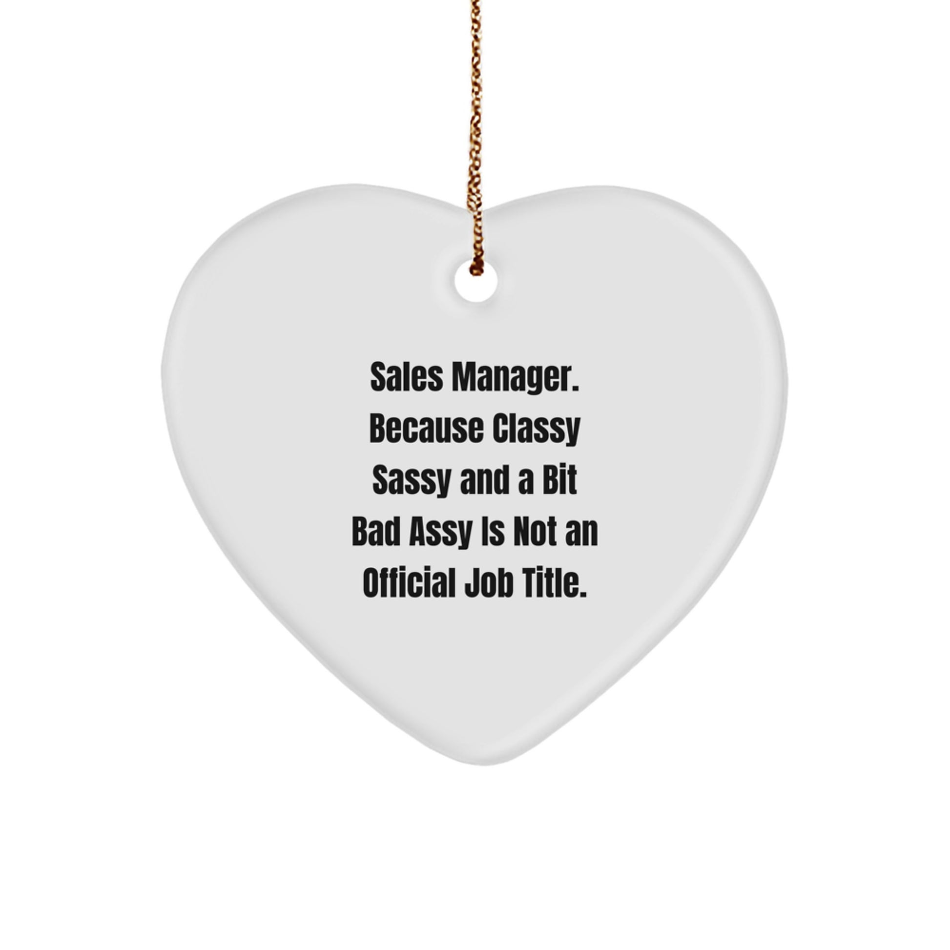 Funny Sales Manager Gifts from Friends - Christmas Unique Gifts for Sales Manager - Heart Ornament with 'Sales Manager. Because Classy Sassy And A Bit Fearlessy Is Not An Official Job Title.' Quote - Image 1
