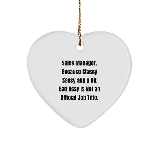 Funny Sales Manager Gifts from Friends - Christmas Unique Gifts for Sales Manager - Heart Ornament with 'Sales Manager. Because Classy Sassy And A Bit Fearlessy Is Not An Official Job Title.' Quote - Image 1
