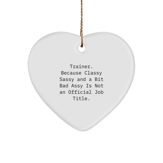 Funny Trainer Gifts from Friends - Trainer Christmas Unique Heart Ornament with 'Trainer. Because Classy Sassy And A Bit Fearlessy Is Not An Official Job Title.' Quote - Image 1