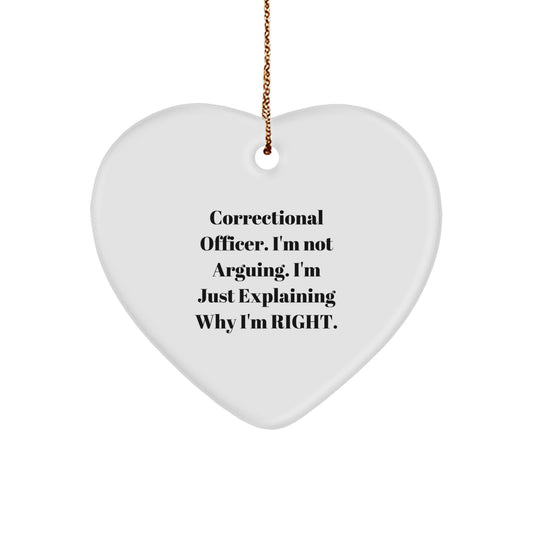 Correctional Officer Christmas Unique Gift, Funny Heart Ornament with 'I'm Not Arguing. I'm Just Explaining Why I'm Right.' Quote, Gifts from Friends, Family, or Coworkers - Image 1
