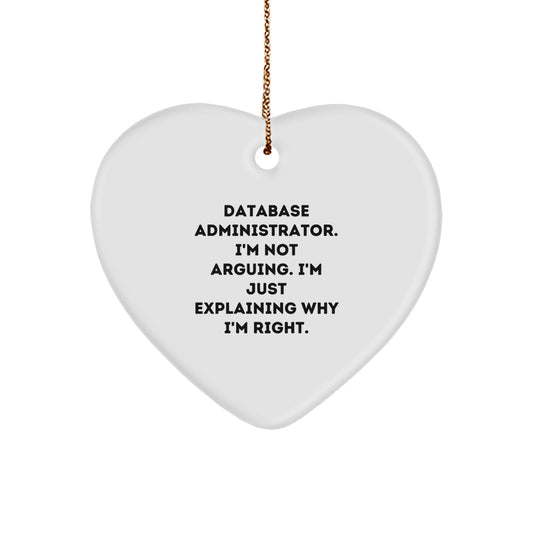 Funny Database Administrator Heart Ornament Gifts from Friends to Friends, 'I'm Not Arguing. I'm Just Explaining Why I'm Right.' for Christmas - Image 1