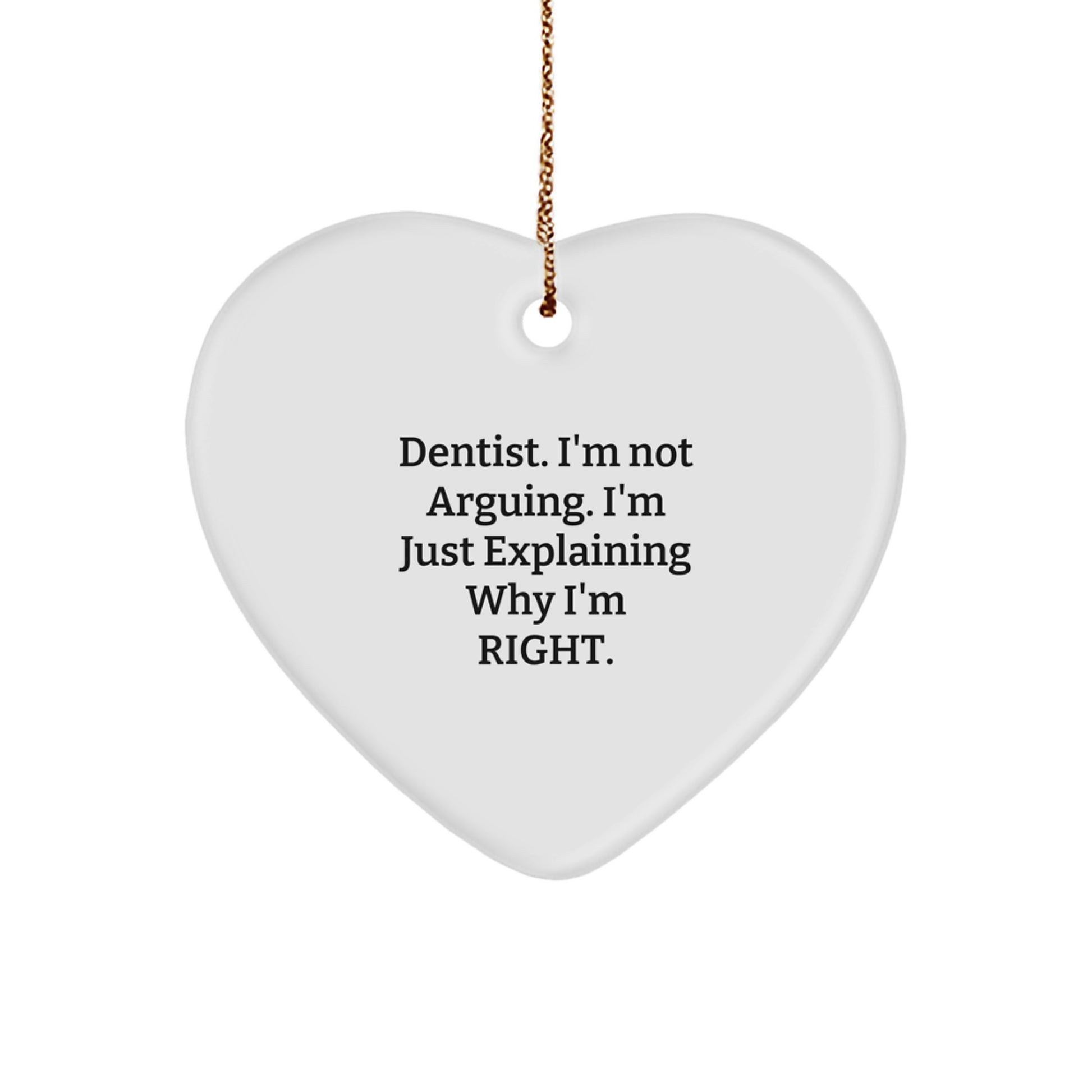 Funny Dentist Gifts from Men to Friends - Heart Ornament, 'I'm Not Arguing. I'm Just Explaining Why I'm Right.' Quote, Christmas Unique Gifts - Image 1
