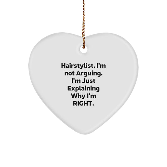 Funny Hairstylist Gifts from Friends for Hairstylists - Heart Ornament, 'Hairstylist I'm Not Arguing I'm Just Explaining Why I'm Right.' - Image 1