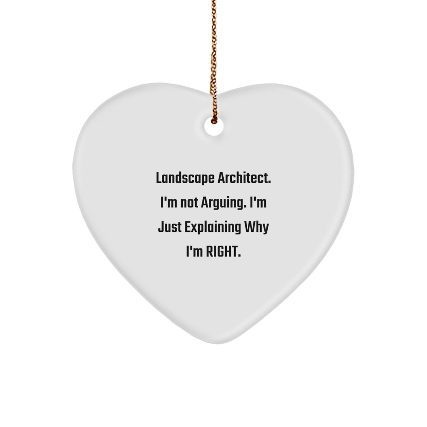 Landscape Architect Gifts, 'I'm Not Arguing, I'm Just Explaining Why I'm Right' Heart Ornament, Christmas Unique Gifts from Friends, Family, or Coworkers to Landscape Architects - Image 1