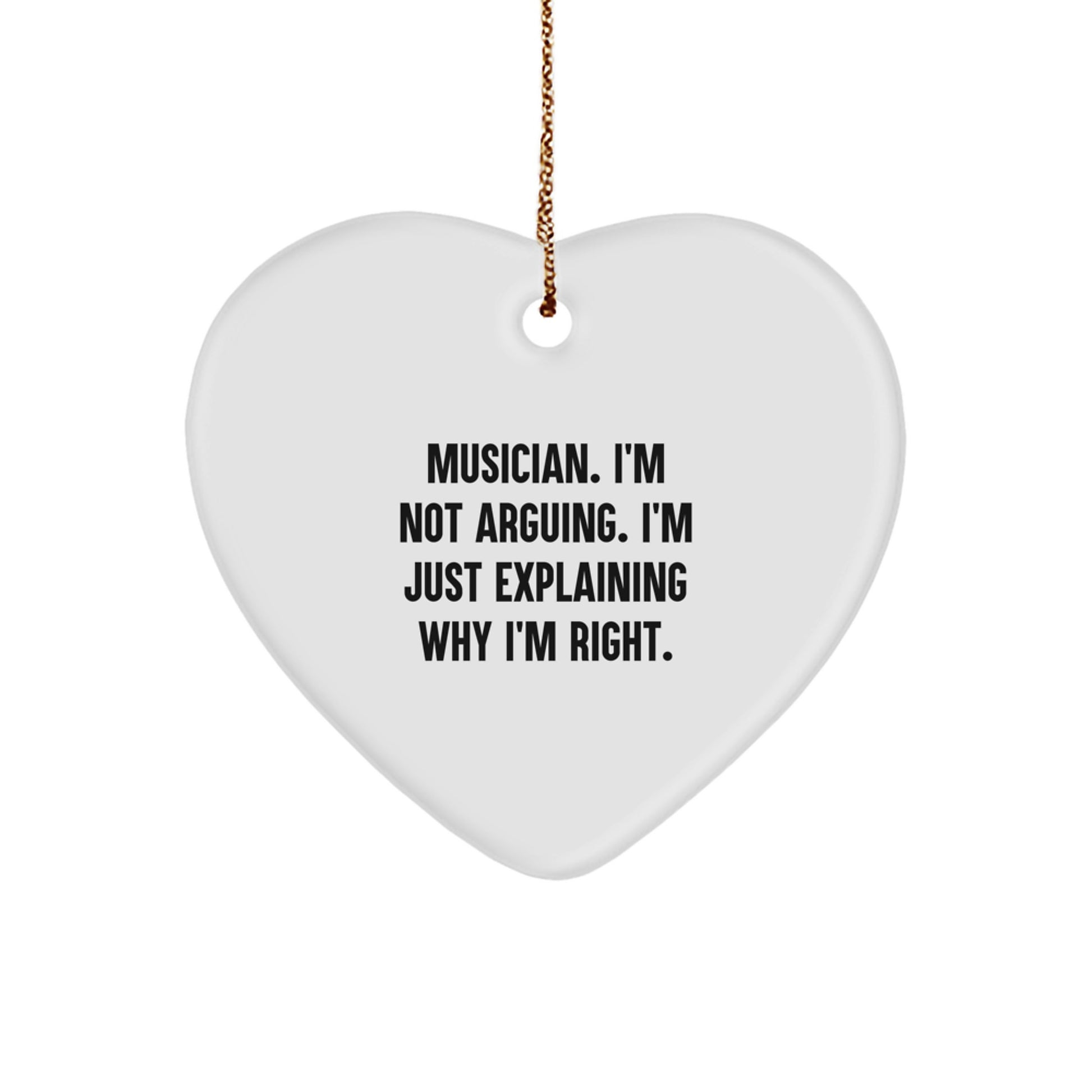Funny Musician Gifts for Christmas - Heart Ornament 'I'm Not Arguing. I'm Just Explaining Why I'm Right.' from Friends to Family - Image 1