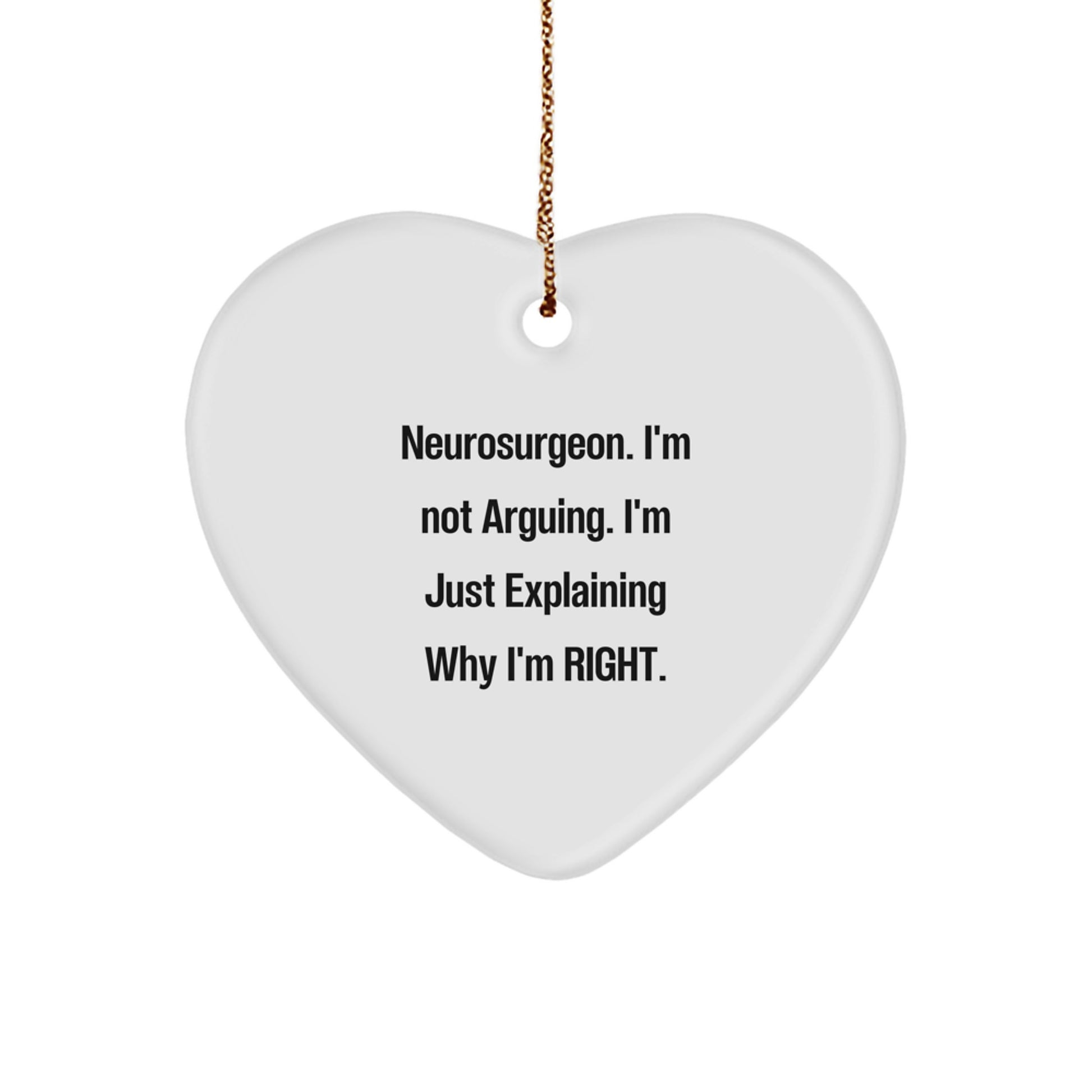 Funny Neurosurgeon Gifts, Christmas Heart Ornament, 'I'm Not Arguing. I'm Just Explaining Why I'm Right.' - Gifts from Friends, Coworkers, Family for Neurosurgeon - Image 1